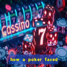 how a poker faced girl really feels